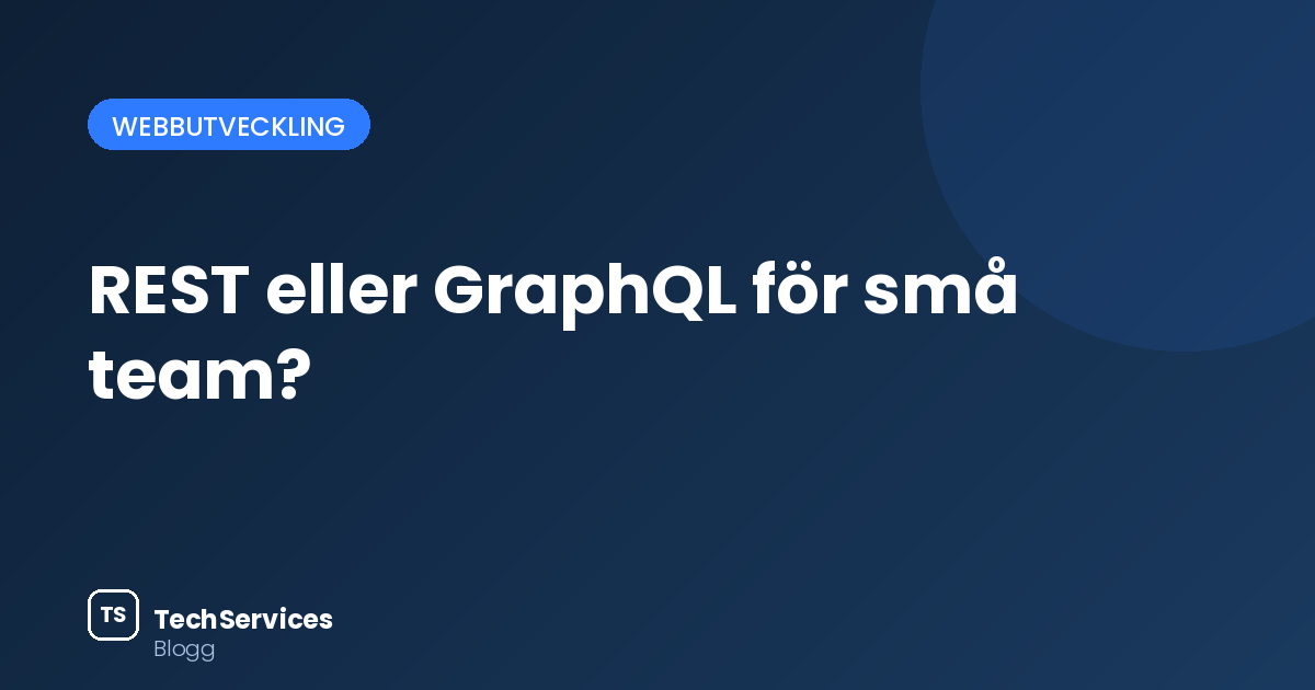 REST eller GraphQL för små team?