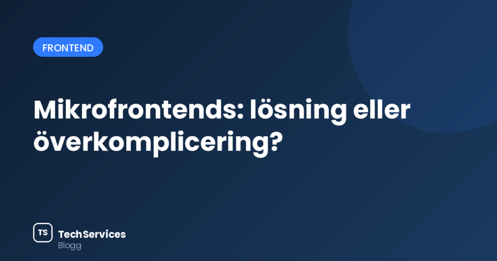 Mikrofrontends: lösning eller överkomplicering? blog 6 cover