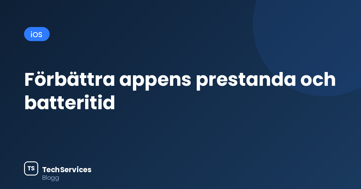 Förbättra appens prestanda och batteritid